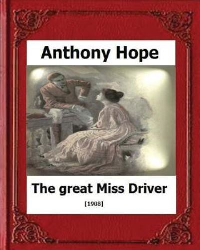 Cover for Anthony Hope · The Great Miss Driver.(1908). by (Paperback Book) (2016)