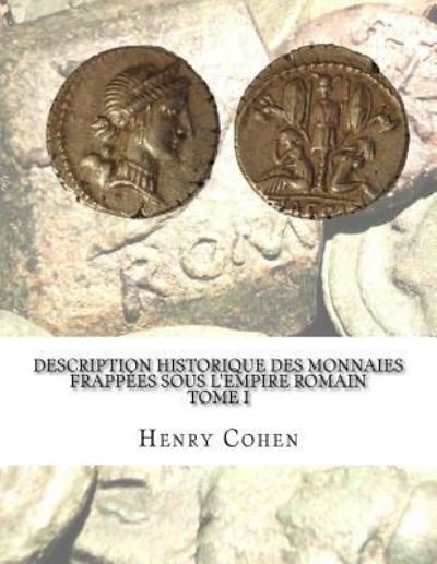 Cover for Henry Cohen · Description historique des monnaies frappees sous l'Empire romain Tome I (Pocketbok) (2016)
