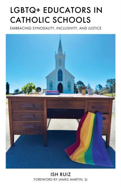 Cover for Ish Ruiz · LGBTQ+ Educators in Catholic Schools: Embracing Synodality, Inclusion, and Justice (Hardcover Book) (2024)