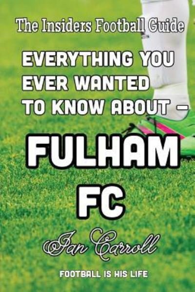 Cover for Ian Carroll · Everything You Ever Wanted to Know About - Fulham FC (Paperback Book) (2016)