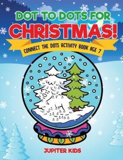 Dot to Dots for Christmas! Connect the Dots Activity Book Age 7 - Jupiter Kids - Książki - Jupiter Kids - 9781541934627 - 27 listopada 2018