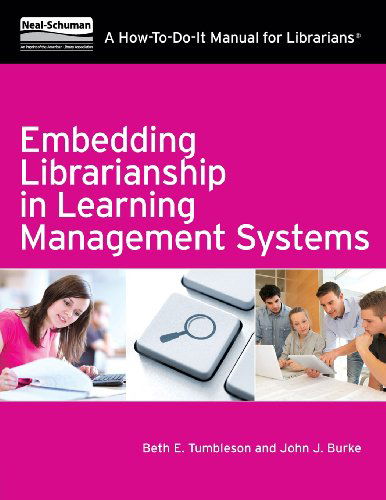 Embedding Librarianship in Learning Management Systems: A How-to-Do-it Manual for Librarians - Beth E. Tumbleson - Książki - Neal-Schuman Publishers Inc - 9781555708627 - 6 maja 2013