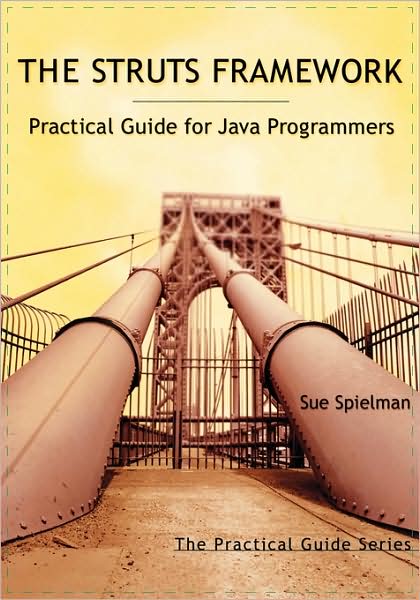 Cover for Spielman, Sue (Switchback Software, LLC, Conifer, CO) · The Struts Framework: Practical Guide for Java Programmers - The Practical Guides (Paperback Book) [1st edition] (2002)