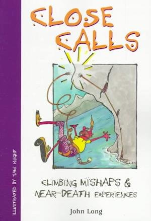 Close Calls: Climbing Mishaps and Near-death Experiences - John Long - Bøger - Rowman & Littlefield - 9781560447627 - 1. maj 1999