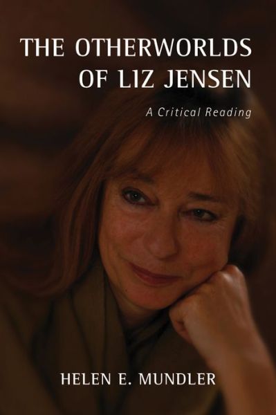 Cover for Helen E. Mundler · The Otherworlds of Liz Jensen: A Critical Reading - Studies in English and American Literature and Culture (Hardcover Book) (2016)