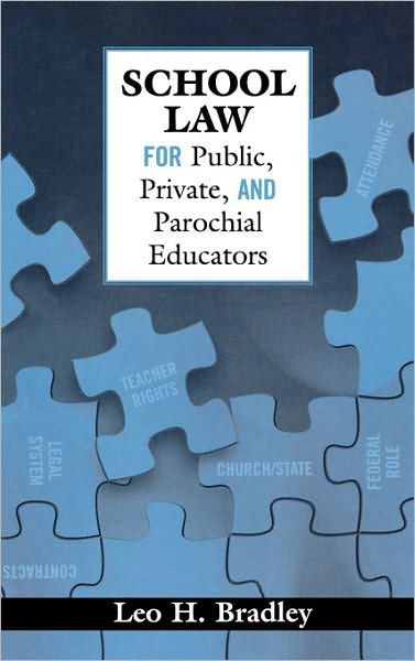 School Law for Public, Private, and Parochial Educators - Leo H. Bradley - Libros - ScarecrowEducation - 9781578862627 - 16 de agosto de 2005