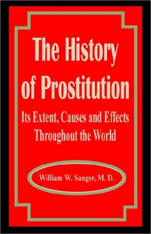 William W Sanger · The History of Prostitution: Its Extent, Causes and Effects Throughout the World (Paperback Bog) (2002)