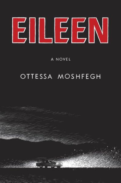 Eileen - Ottessa Moshfegh - Livros - Penguin Press - 9781594206627 - 18 de agosto de 2015