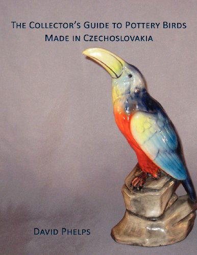 The Collector's Guide to Pottery Birds Made in Czechoslovakia - David Phelps - Livros - WingSpan Press - 9781595944627 - 12 de março de 2012