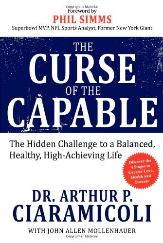 Cover for PH D Arthur P Ciaramicoli · The Curse of the Capable: The Hidden Challenges to a Balanced, Healthy, High-Achieving Life (Taschenbuch) [1st edition] (2009)