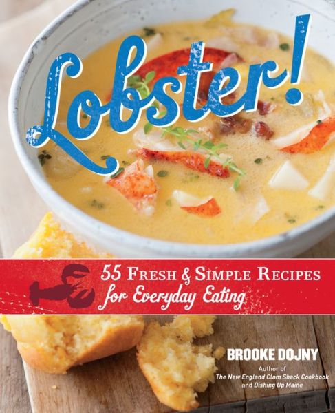 Cover for Brooke Dojny · Lobster!: 55 Fresh and Simple Recipes for Everyday Eating (Hardcover Book) (2012)