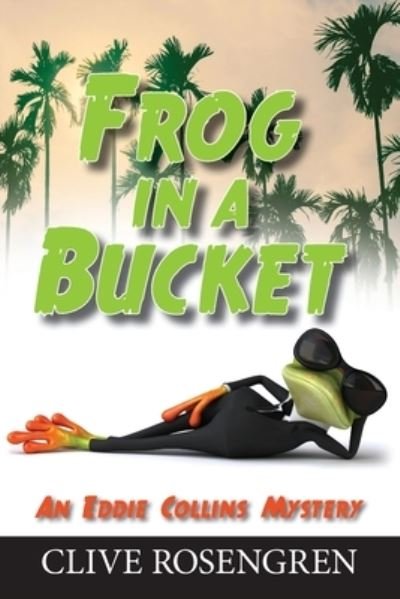 Cover for Clive Rosengren · Frog in a Bucket - Eddie Collins Mystery (Paperback Book) (2021)