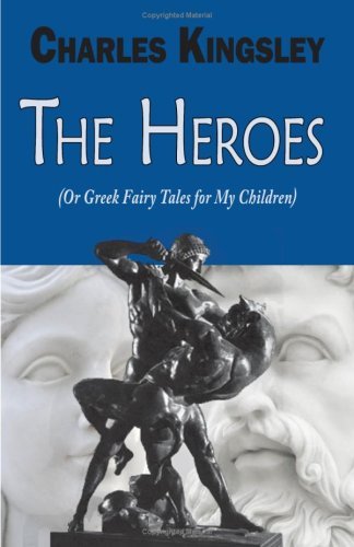 Cover for Charles Kingsley · The Heroes (Or Greek Fairy Tales for My Children) (Taschenbuch) (2008)
