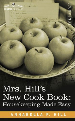 Cover for Annabella P. Hill · Mrs. Hill's New Cook Book: Housekeeping Made Easy (Paperback Book) (2008)