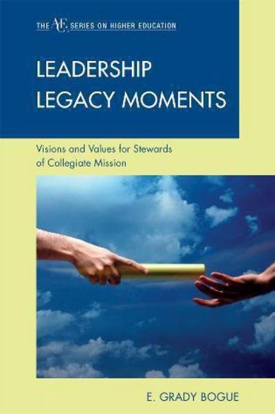 Cover for Grady E. Bogue · Leadership Legacy Moments: Visions and Values for Stewards of Collegiate Mission - The ACE Series on Higher Education (Pocketbok) (2010)