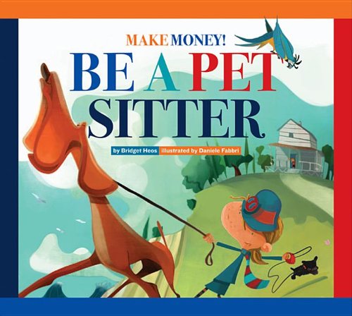 Cover for Bridget Heos · Make Money! Be a Pet Sitter (Hardcover Book) (2013)