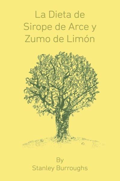 Cover for Stanley Burroughs · La Dieta De Sirope De Arce Y Zumo De Limon (Pocketbok) [The Master Cleanser, Spanish edition] (2015)