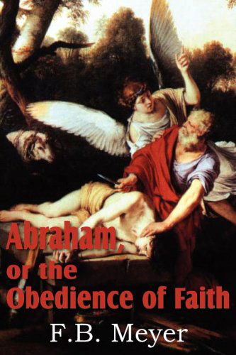 Cover for F. B. Meyer · Abraham, or the Obedience of Faith (Paperback Book) (2011)