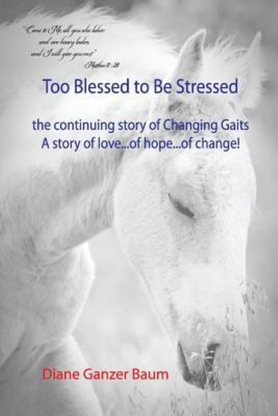 Too Blessed to be Stressed: the continuing story of Changing Gaits - Diane Ganzer Baum - Books - Avid Readers Publishing Group - 9781612863627 - June 14, 2019