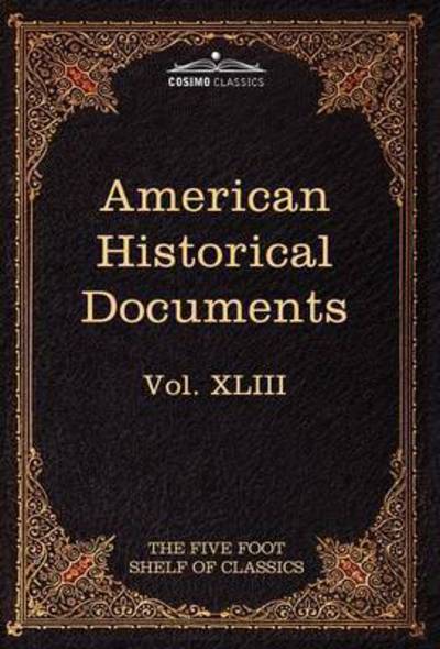 Cover for Charles W Eliot · American Historical Documents 1000-1904: the Five Foot Shelf of Classics, Vol. Xliii (In 51 Volumes) (Hardcover Book) (2010)
