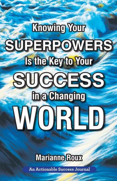 Cover for Marianne Roux · Knowing Your Superpowers Is the Key to Your Success in a Changing World (Book) (2020)