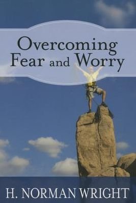 Cover for H. Norman Wright · Overcoming Fear and Worry by H. Norman Wright (Paperback Book) (2010)