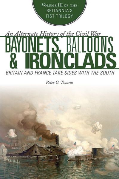 Cover for Peter G. Tsouras · Bayonets, Balloons &amp; Ironclads: Britain and France Take Sides with the South (Hardcover Book) (2015)