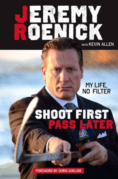 Cover for Jeremy Roenick · Shoot First, Pass Later: My Life, No Filter (Hardcover Book) (2015)