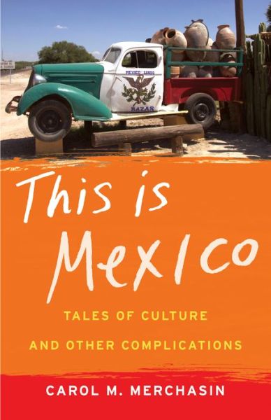Cover for Carol M. Merchasin · This Is Mexico: Tales of Culture and Other Complications (Paperback Book) (2015)