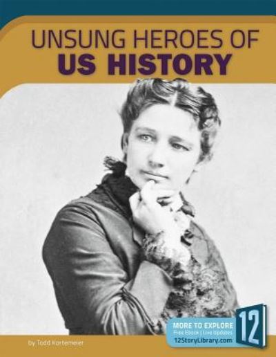 Unsung Heroes of U.S. History - Todd Kortemeier - Books - 12-Story Library - 9781632353627 - 2017