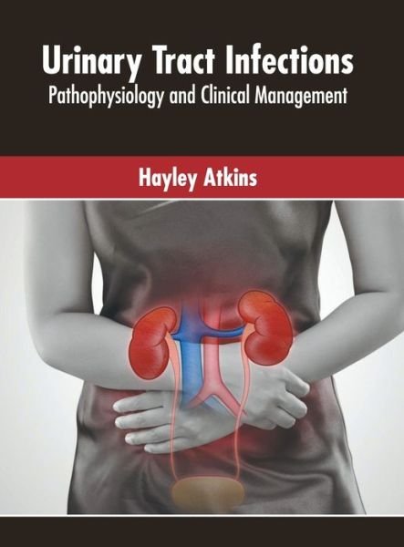 Cover for Hayley Atkins · Urinary Tract Infections: Pathophysiology and Clinical Management (Gebundenes Buch) (2022)