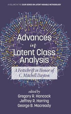 Cover for Advances in Latent Class Analysis: A Festschrift in Honor of C. Mitchell Dayton - CILVR Series on Latent Variable Methodology (Hardcover Book) (2019)