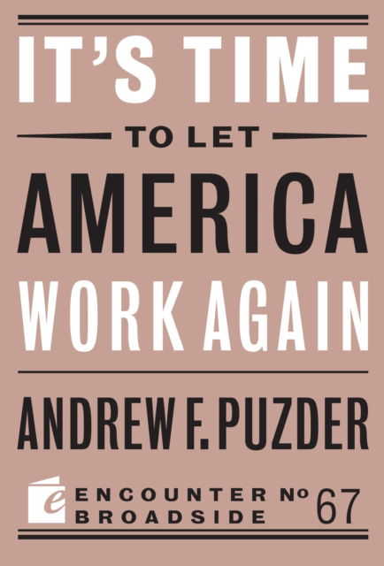 Cover for Andrew F. Puzder · It's Time to Let America Work Again - Encounter Broadsides (Paperback Book) (2020)