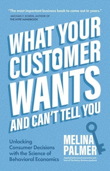 Cover for Melina Palmer · What Your Customer Wants and Can’t Tell You: Unlocking Consumer Decisions with the Science of Behavioral Economics (Marketing Research) (Paperback Book) (2021)