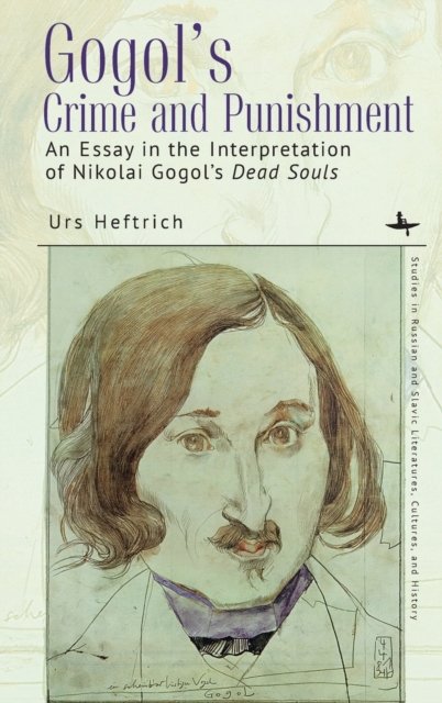 Cover for Urs Heftrich · Gogol's Crime and Punishment: An essay in the interpretation of Nikolai Gogol's Dead Souls - Studies in Russian and Slavic Literatures, Cultures, and History (Hardcover bog) (2022)
