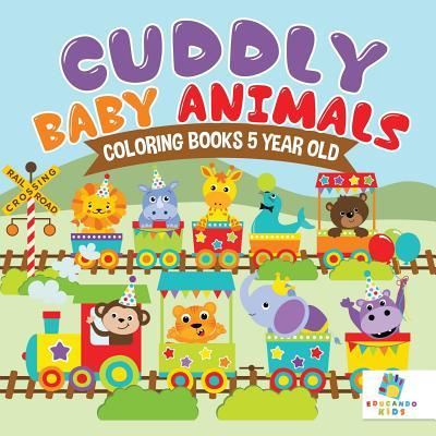 Cover for Educando Kids · Cuddly Baby Animals Coloring Books 5 Year Old (Paperback Book) (2019)