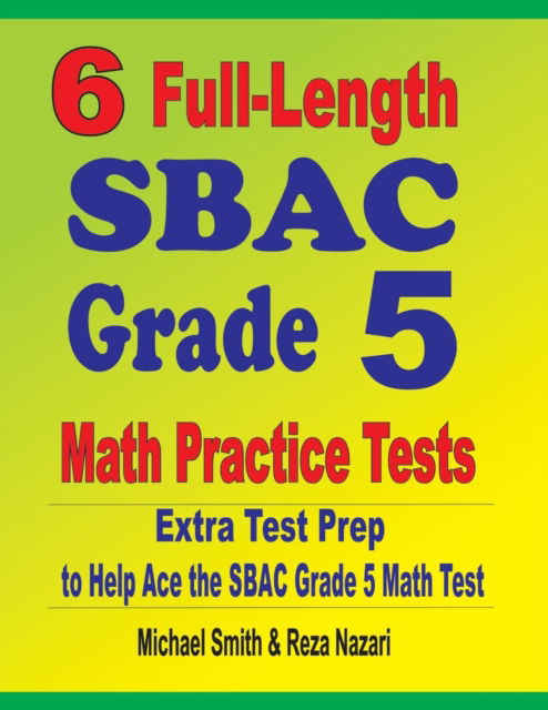 6 Full-Length SBAC Grade 5 Math Practice Tests - Michael Smith - Books - Math Notion - 9781646127627 - February 26, 2020