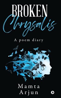 Broken Chrysalis - Mamta Arjun - Książki - Notion Press - 9781648699627 - 28 kwietnia 2020