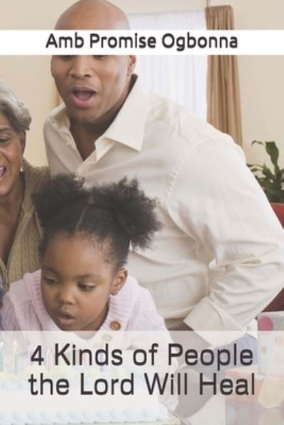 Cover for Amb Promise Ogbonna · 4 Kinds of People the Lord Will Heal (Paperback Book) (2020)