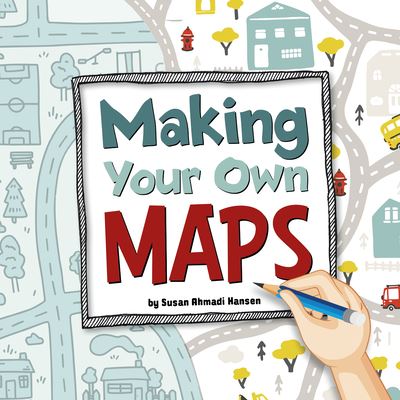 Making Your Own Maps - Susan Ahmadi Hansen - Books - Pebble Books - 9781666349627 - August 1, 2022