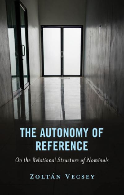 Cover for Zoltan Vecsey · The Autonomy of Reference: On the Relational Structure of Nominals - Philosophy of Language: Connections and Perspectives (Hardcover Book) (2024)