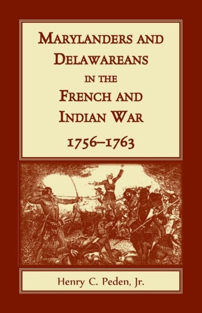 Cover for Peden, Henry C, Jr · Marylanders and Delawareans in the French and Indian War, 1756-1763 (Paperback Book) (2019)
