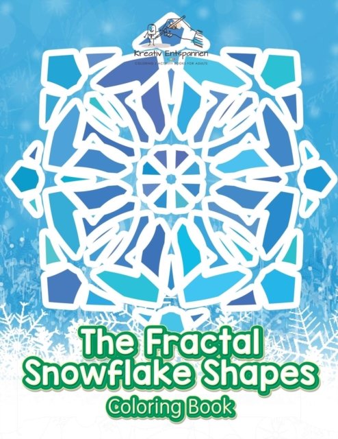 The Fractal Snowflake Shapes Coloring Book - Kreativ Entspannen - Bøker - Kreativ Entspannen - 9781683773627 - 21. juli 2016