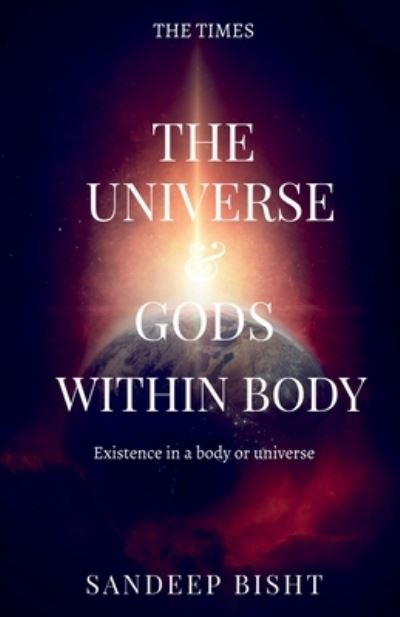 The universe & Gods Within Body - Sandeep Bisht - Books - Notion Press Media Pvt Ltd - 9781684875627 - October 27, 2021