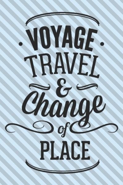 Voyage Travel & Chande Of Place - Wj Notebooks - Books - Independently Published - 9781704607627 - November 1, 2019