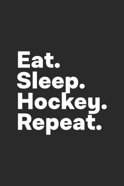 Cover for Hobby Life Notebooks · Eat Sleep Hockey Repeat (Paperback Book) (2019)