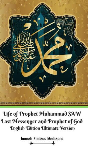 Cover for Jannah Firdaus Mediapro · Life of Prophet Muhammad SAW Last Messenger and Prophet of God English Edition Ultimate Version (Gebundenes Buch) (2024)