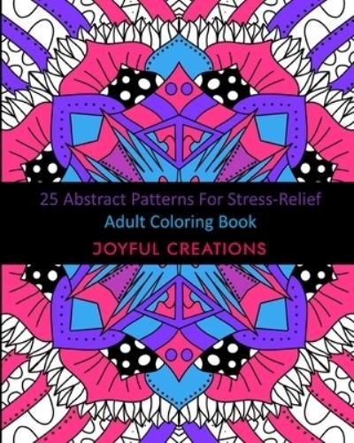 Cover for Joyful Creations · 25 Abstract Patterns For Stress-Relief (Taschenbuch) (2024)