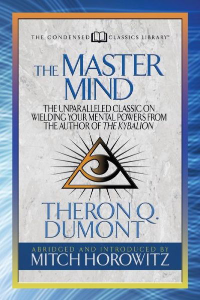 The Master Mind (Condensed Classics): The Unparalleled Classic on Wielding Your Mental Powers From The Author Of The Kybalion - Theron Dumont - Books - G&D Media - 9781722500627 - October 25, 2018