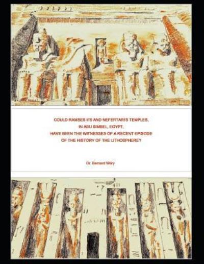 Could Ramses II's and Nefertari's Temples in Abu Simbel, Egypt, Have Been the Witnesses of a Recent Episode of the History of the Lithosphere? - W - Bøger - Independently Published - 9781723756627 - 16. september 2018